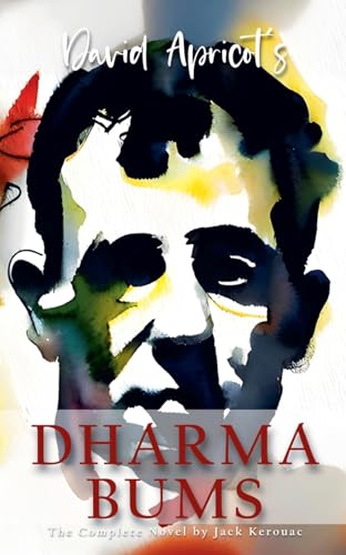 David Apricot's Dharma Bums: The Complete Novel by Jack Kerouac