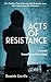 Acts of Resistance: A Novel