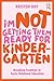 I'm Not Getting Them Ready for Kindergarten: Breaking Tradition in Early Childhood Education