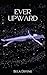 Ever Upward by Bela Divine