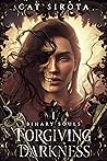 Forgiving Darkness by Cat Sirota