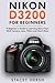 Nikon D3200 For Beginners: A Beginner’s Guide to Learning About Your DSLR Camera, Lens, Filters and Much More (DSLRs for Beginners)