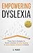 Empowering Dyslexia: Proven Tools & Strategies For Parents & Teachers To Foster Reading & Inspire Dyslexic Brilliance In Children