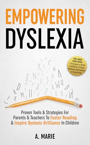 Empowering Dyslexia: Proven Tools & Strategies For Parents & Teachers To Foster Reading & Inspire Dyslexic Brilliance In Children (Kindle Edition)