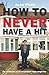 How To Never Have A Hit: Th...
