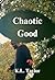 Chaotic Good by K.L. Taylor
