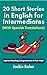 20 Short Stories in English for Intermediates (With Spanish Translations): Improve Reading Comprehension in Fun Way! (Intermediate English for Spanish Speakers)