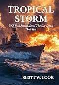 Tropical Storm: A WWII Naval Submarine Adventure Novel (USS Bull Shark Naval Thriller series Book 10) 