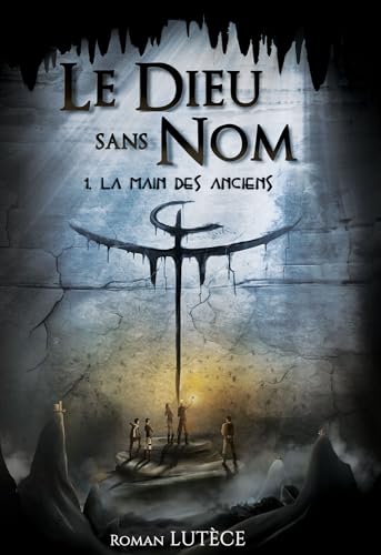 Le Dieu sans Nom: Tome 1 : La Main des Anciens (French Edition)