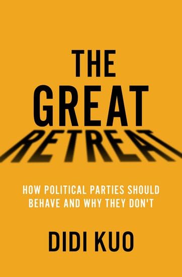The Great Retreat: How Political Parties Should Behave and Why They Don't (Hardcover)