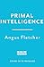 Primal Intelligence: You Are Smarter Than You Know