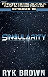 Ep.#3.13 - "Singularity" (The Frontiers Saga - Part 3: Fringe Worlds Book 13)