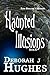 Haunted Illusions by Deborah J. Hughes