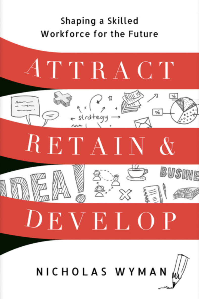 Attract, Retain, and Develop: Shaping a Skilled Workforce for the Future