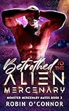 Betrothed to the Alien Mercenary (Monster Mercenary Mates, #3) Betrothed to the Alien Mercenary (Monster Mercenary Mates, #3)