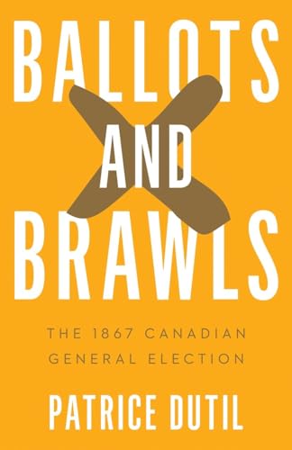 Ballots and Brawls: The 1867 Canadian General Election (Turning Point Elections)