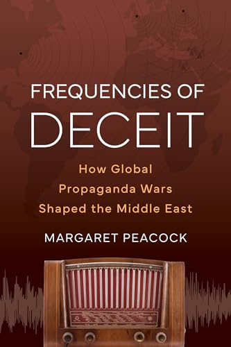 Frequencies of Deceit: How Global Propaganda Wars Shaped the Middle East (Hardcover)