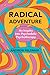 Radical Adventure by Andrew Feldmar