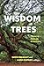 The Wisdom of Trees by David Macauley