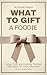 What to Gift a Foodie: 1000...