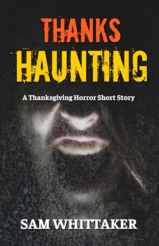 ThanksHaunting: A Thanksgiving Horror Short Story (Kindle Edition)
