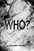 WHO (The ?: QUESTION Series Book 1)