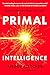 Primal Intelligence: You Ar...