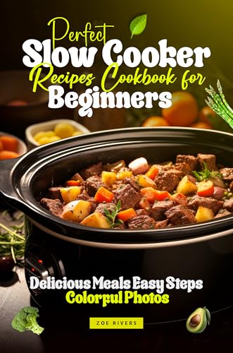 Perfect Slow Cooker Recipes Cookbook for Beginners: Delicious Meals Easy Steps Colorful Photos (Kindle Edition)