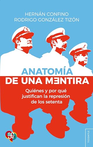 Anatomía de una mentira: Quiénes y por qué justifican la represión de los setenta (Tezontle) (Spanish Edition)