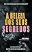 A beleza dos seus segredos by Alysson Steimacher