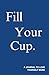 Fill Your Cup - A Journal t...