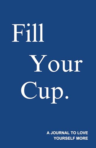 Fill Your Cup - A Journal to Love Yourself More (Paperback)