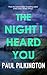 The Night I Heard You: A twisty domestic psychological thriller of motherhood and mistrust