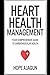 Heart Health Management: Your Comprehensive Guide to Cardiovascular Health