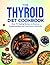 The Thyroid Diet Cookbook: ...