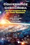 Convergence to Cosmicrobia: The Final Acceptance of Life as a Cosmic Phenomenon Convergence to Cosmicrobia: The Final Acceptance of Life as a Cosmic Phenomenon