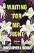 Waiting For Mr. Right