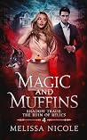 Magic and Muffins (Shadow Trade: The Ruin of Relics Book 4)