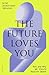 The Future Loves You: How and Why We Should Abolish Death