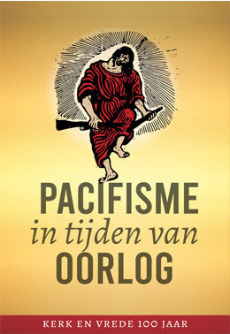 Pacifisme in tijden van oorlog: Kerk en Vrede 100 jaar