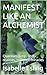 MANIFEST LIKE AN ALCHEMIST by Isabelle Esling