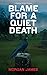 Blame For A Quiet Death, A ...