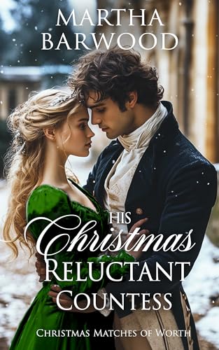His Christmas Reluctant Countess (Christmas Matches of Worth, #4)
