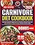 Carnivore Diet Cookbook: Ul...