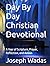 Day By Day Christian Devotional by Joseph S Wadas