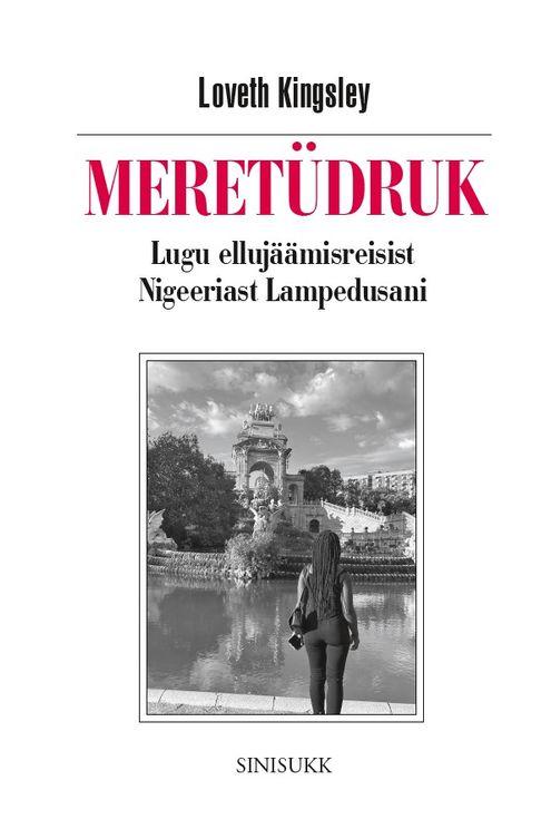 Meretüdruk: lugu ellujäämisreisist Nigeeriast Lampedusani (Hardcover)