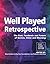Well Played Retrospective: ...