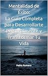 Mentalidad de Éxito: La Guía Completa para Desarrollarte Personalmente y Transformar Tu Vida (Spanish Edition)