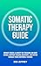 Somatic Therapy Guide by Des Jeffrey Somatic Therapy Guide by Des Jeffrey
