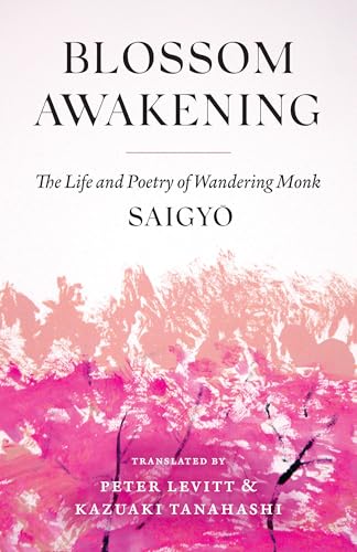Blossom Awakening: The Life and Poetry of Wandering Monk Saigyo (Paperback)